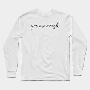 You are Enough Long Sleeve T-Shirt